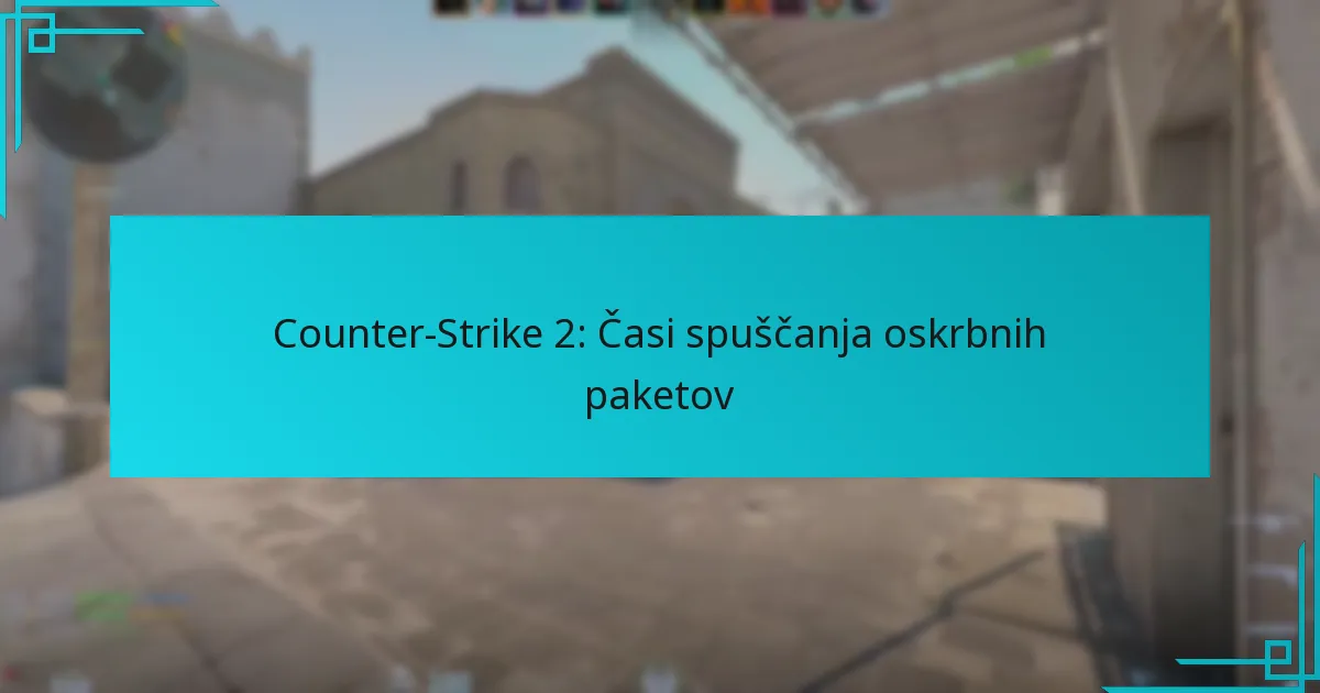 Counter-Strike 2: Časi spuščanja oskrbnih paketov