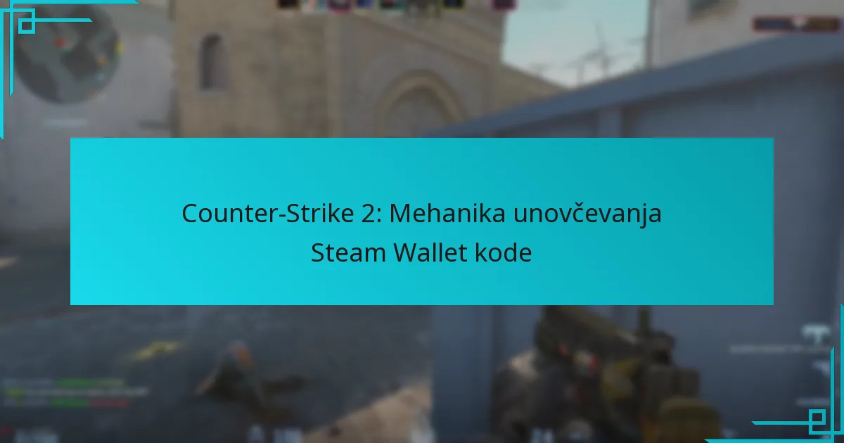 Counter-Strike 2: Mehanika unovčevanja Steam Wallet kode