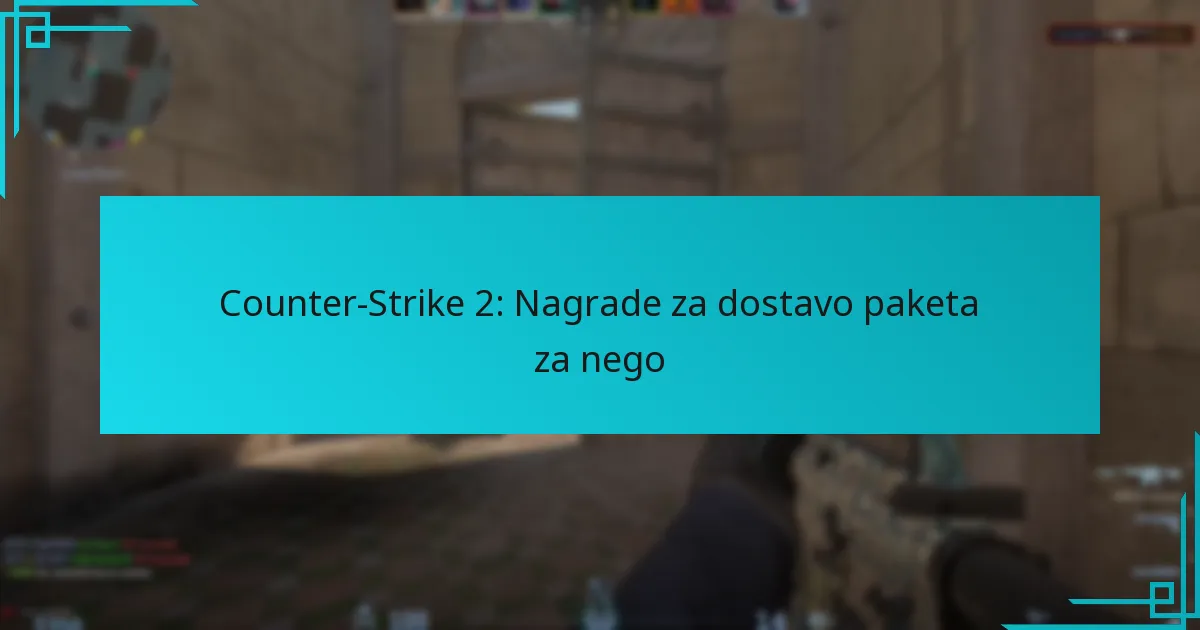 Counter-Strike 2: Nagrade za dostavo paketa za nego