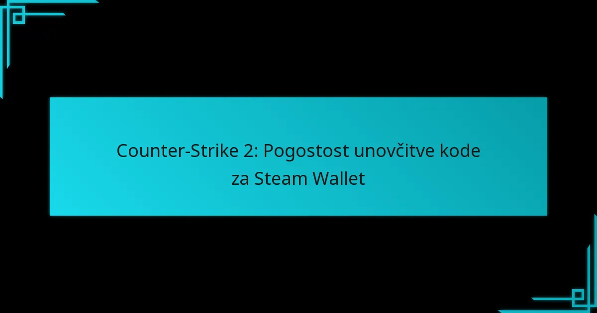 Counter-Strike 2: Pogostost unovčitve kode za Steam Wallet