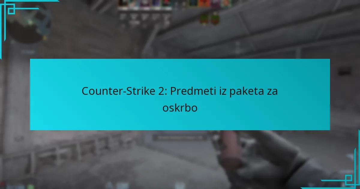 Counter-Strike 2: Predmeti iz paketa za oskrbo