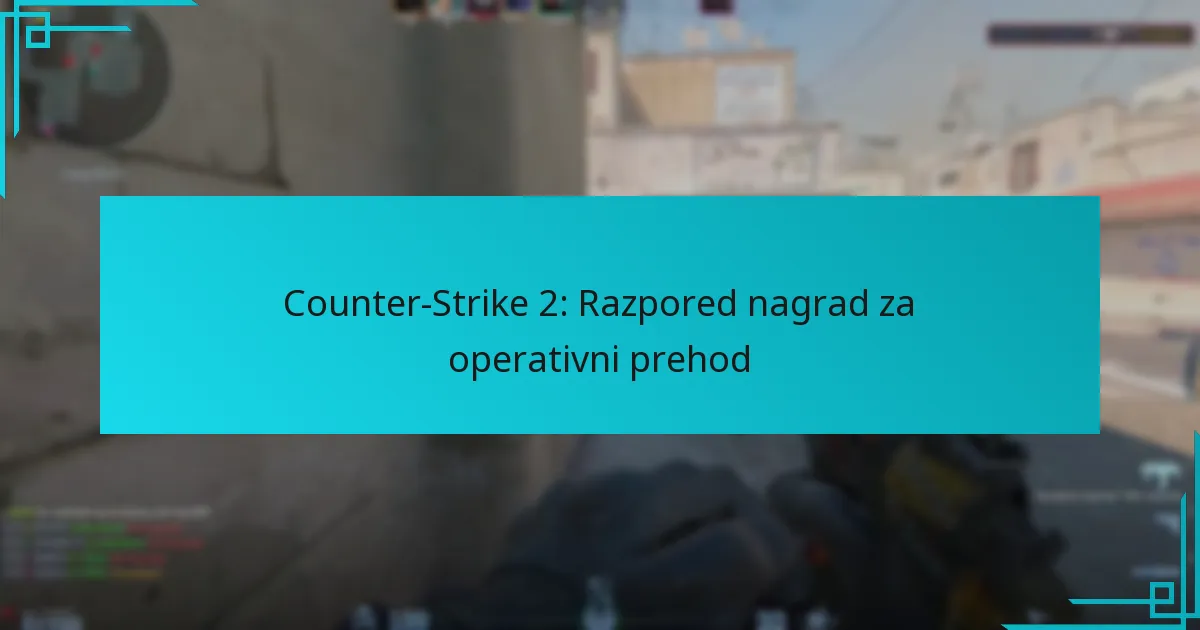 Counter-Strike 2: Razpored nagrad za operativni prehod