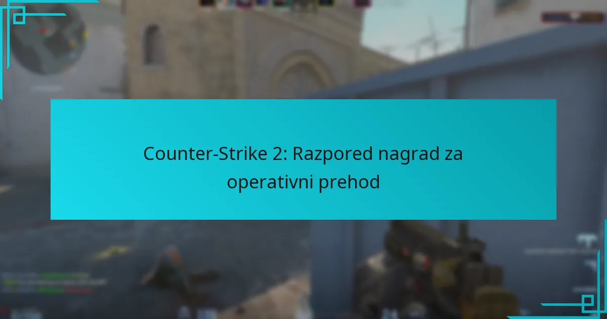 Counter-Strike 2: Razpored nagrad za operativni prehod