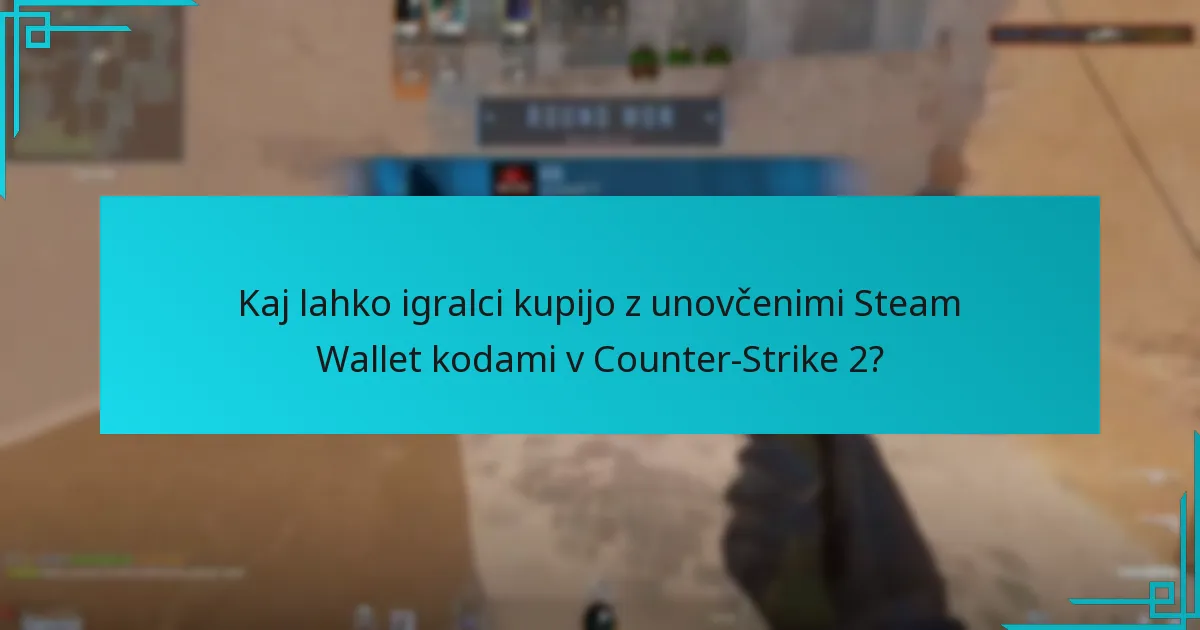 Kaj lahko igralci kupijo z unovčenimi Steam Wallet kodami v Counter-Strike 2?