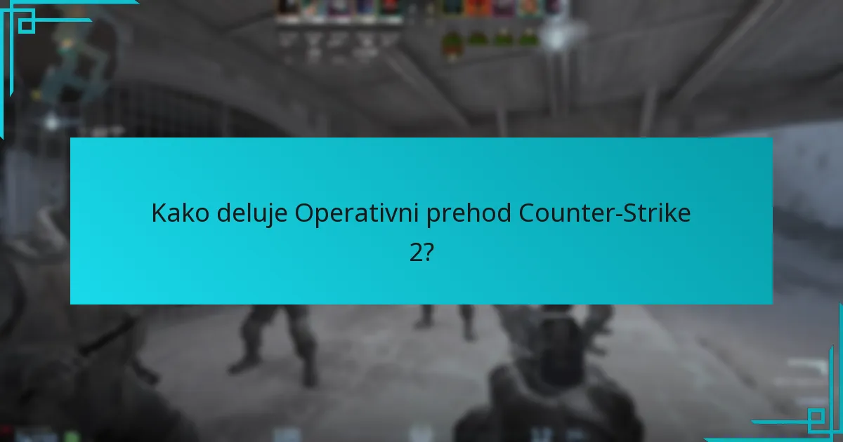 Kako deluje Operativni prehod Counter-Strike 2?