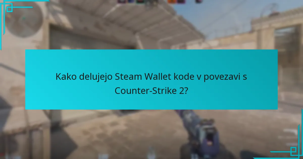 Kako delujejo Steam Wallet kode v povezavi s Counter-Strike 2?