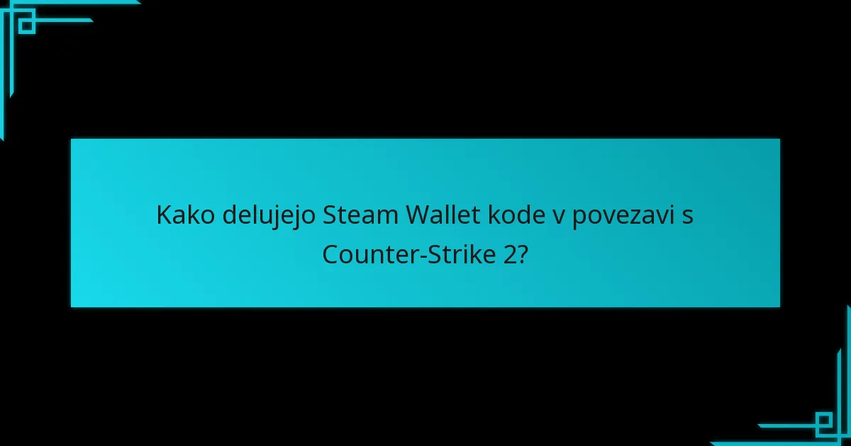 Katere predmete je mogoče unovčiti z uporabo Steam Wallet kod v Counter-Strike 2?