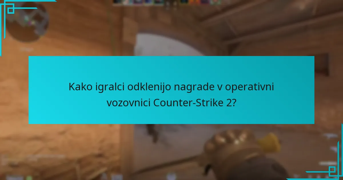 Kako igralci odklenijo nagrade v operativni vozovnici Counter-Strike 2?