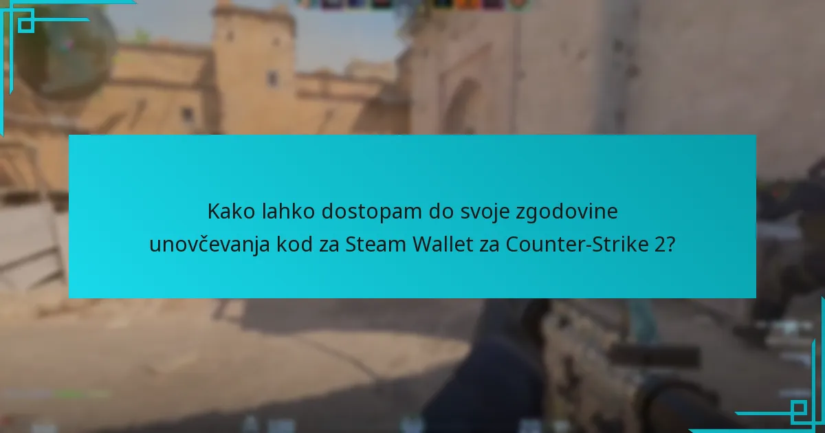 Kako lahko dostopam do svoje zgodovine unovčevanja kod za Steam Wallet za Counter-Strike 2?