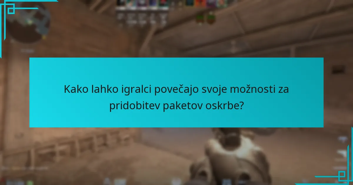 Kako lahko igralci povečajo svoje možnosti za pridobitev paketov oskrbe?