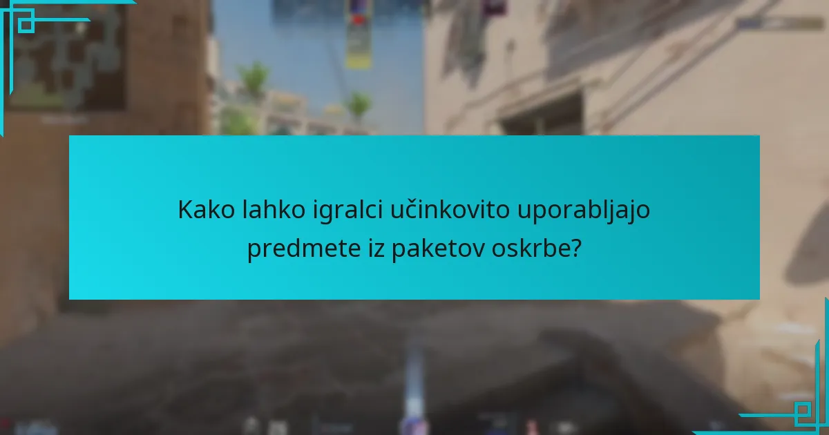 Kako lahko igralci učinkovito uporabljajo predmete iz paketov oskrbe?