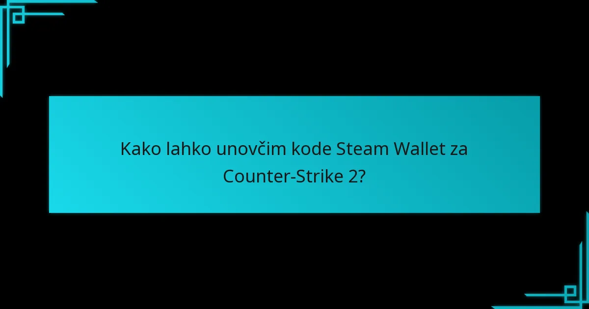 Kako lahko unovčim kode Steam Wallet za Counter-Strike 2?