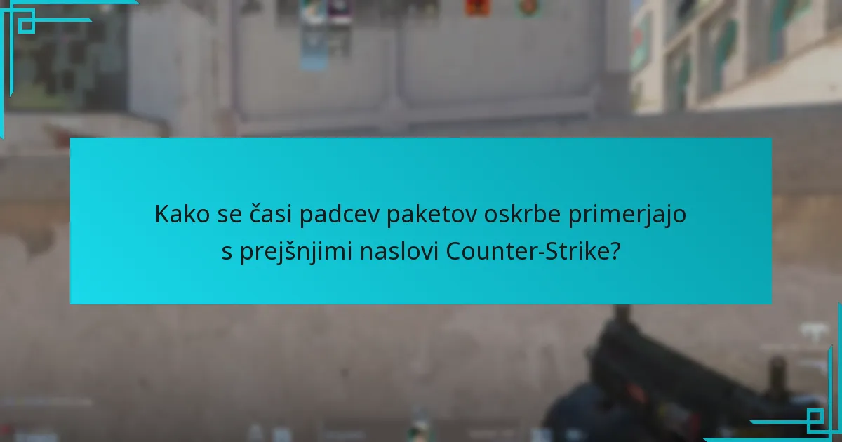 Kako se časi padcev paketov oskrbe primerjajo s prejšnjimi naslovi Counter-Strike?