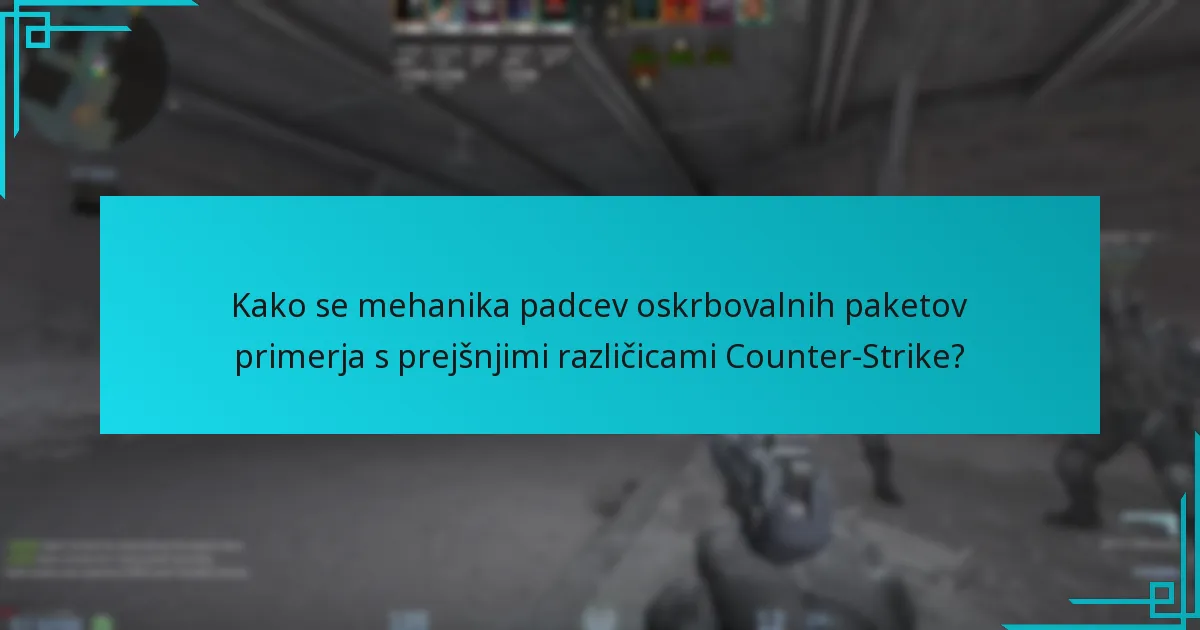 Kako se mehanika padcev oskrbovalnih paketov primerja s prejšnjimi različicami Counter-Strike?