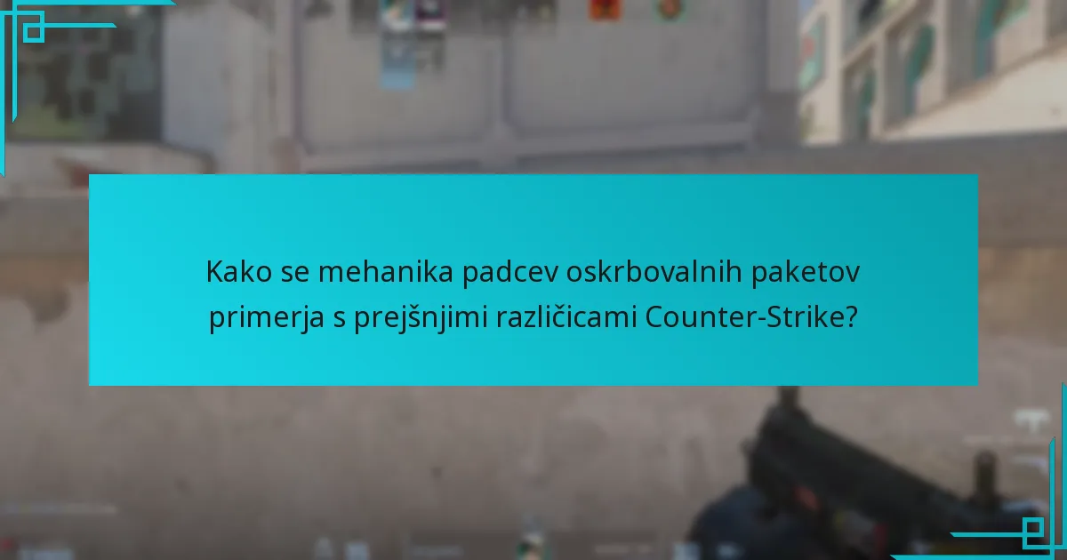 Kako se mehanika padcev oskrbovalnih paketov primerja s prejšnjimi različicami Counter-Strike?
