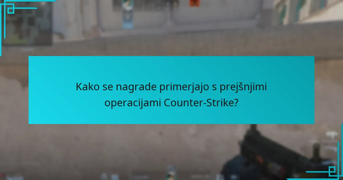 Kako se nagrade primerjajo s prejšnjimi operacijami Counter-Strike?