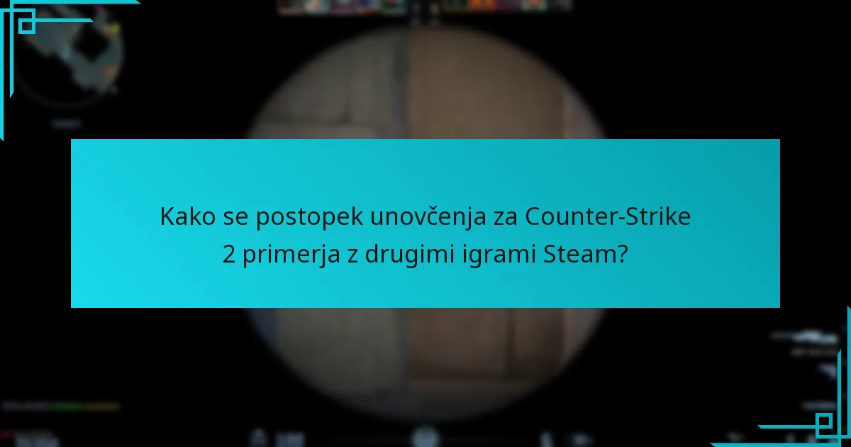 Kako se postopek unovčenja za Counter-Strike 2 primerja z drugimi igrami Steam?