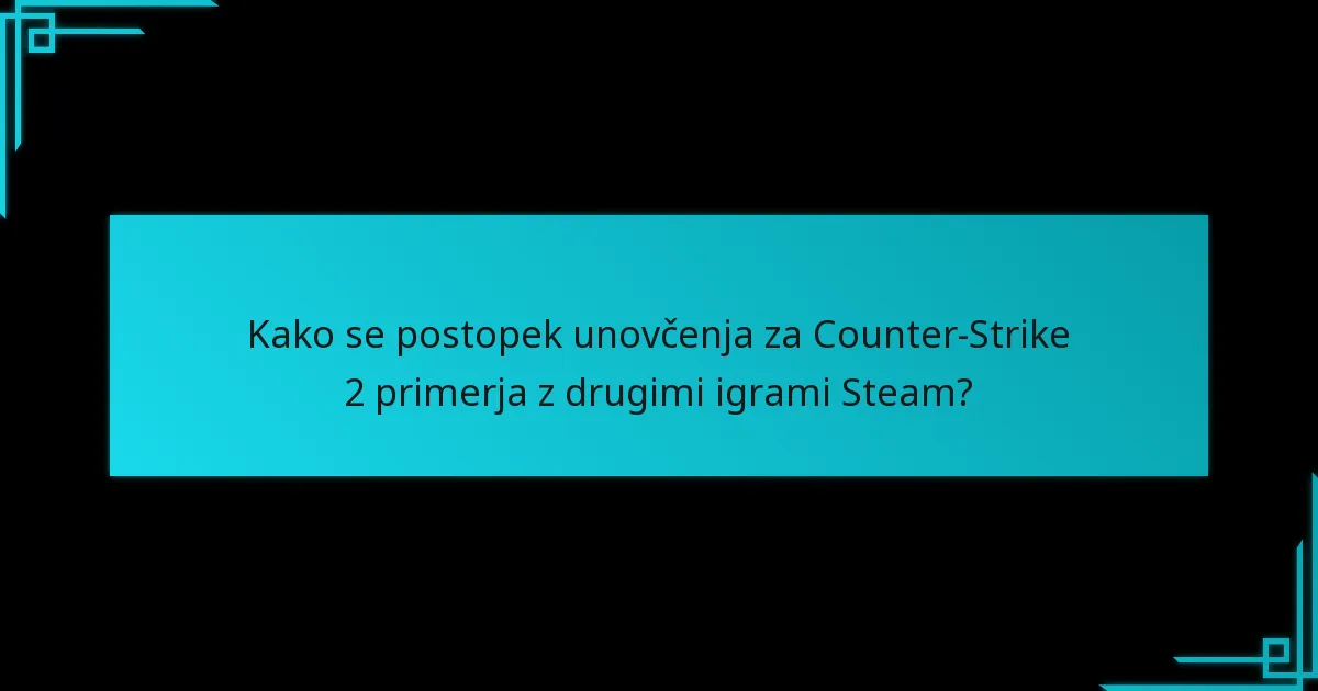 Kako se postopek unovčenja za Counter-Strike 2 primerja z drugimi igrami Steam?