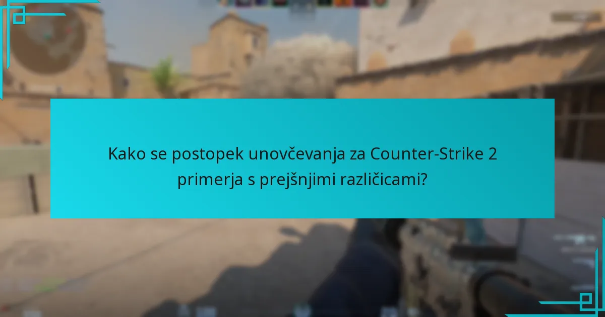 Kako se postopek unovčevanja za Counter-Strike 2 primerja s prejšnjimi različicami?