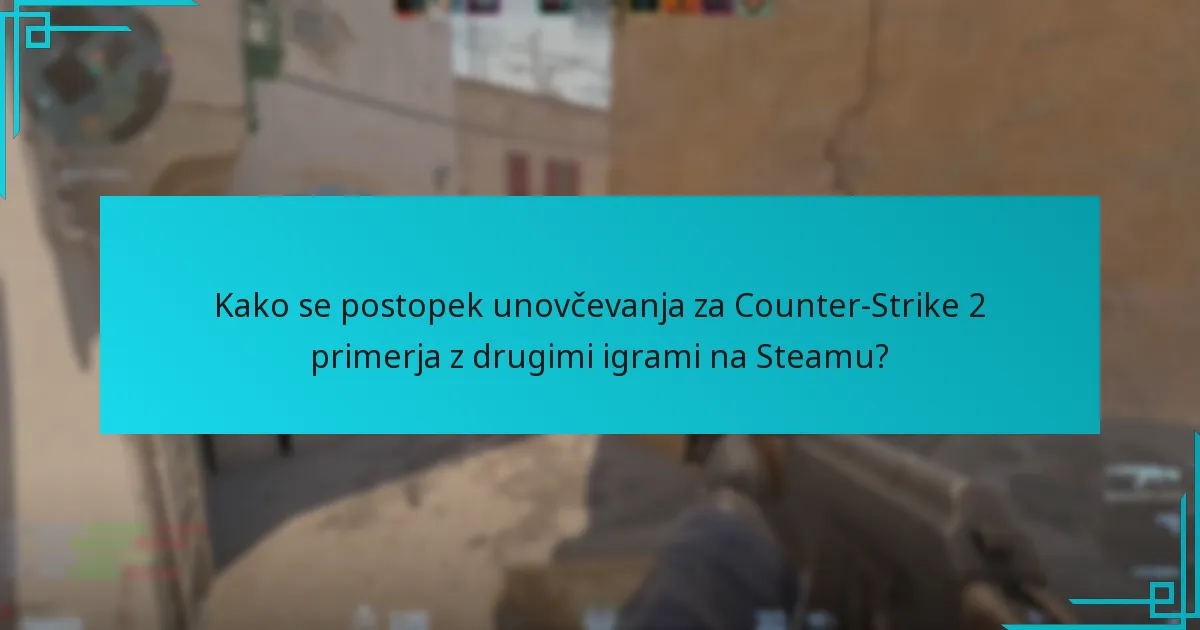 Kako se postopek unovčevanja za Counter-Strike 2 primerja z drugimi igrami na Steamu?