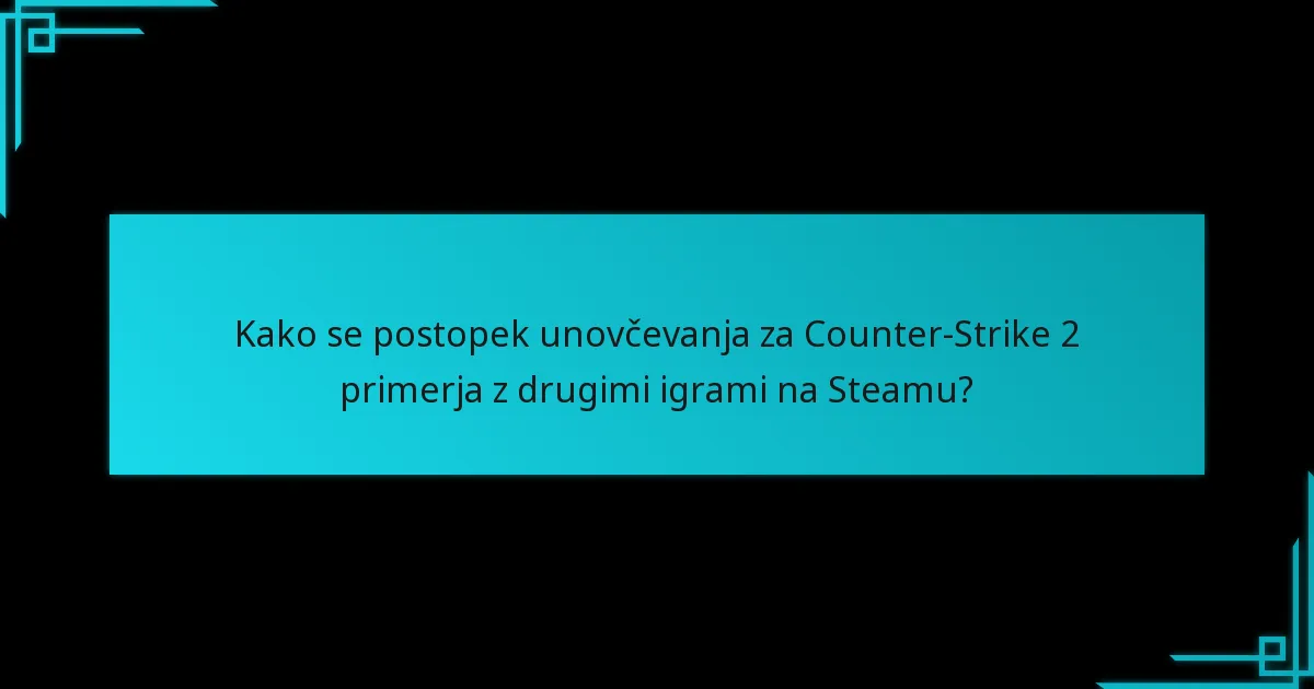 Kako se postopek unovčevanja za Counter-Strike 2 primerja z drugimi igrami na Steamu?