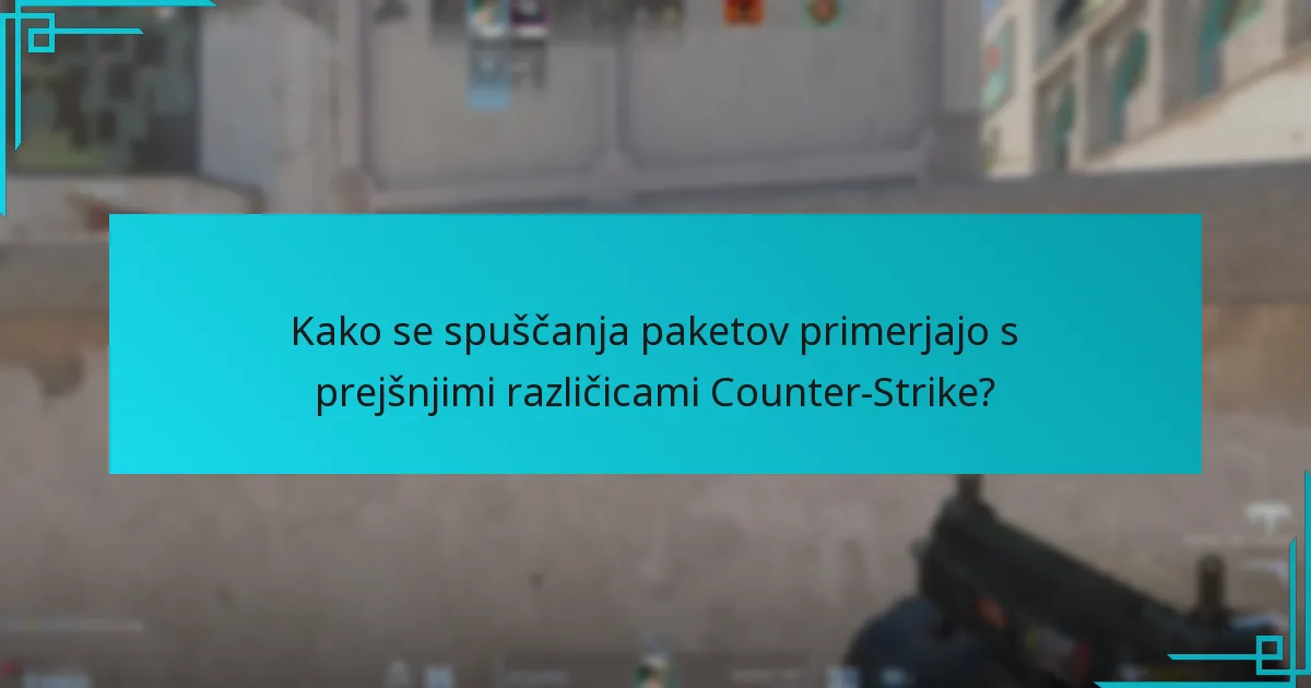 Kako se spuščanja paketov primerjajo s prejšnjimi različicami Counter-Strike?