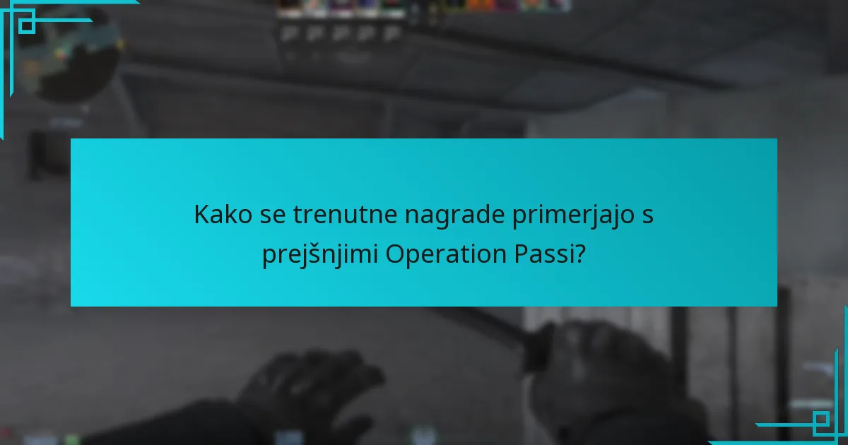 Kako se trenutne nagrade primerjajo s prejšnjimi Operation Passi?