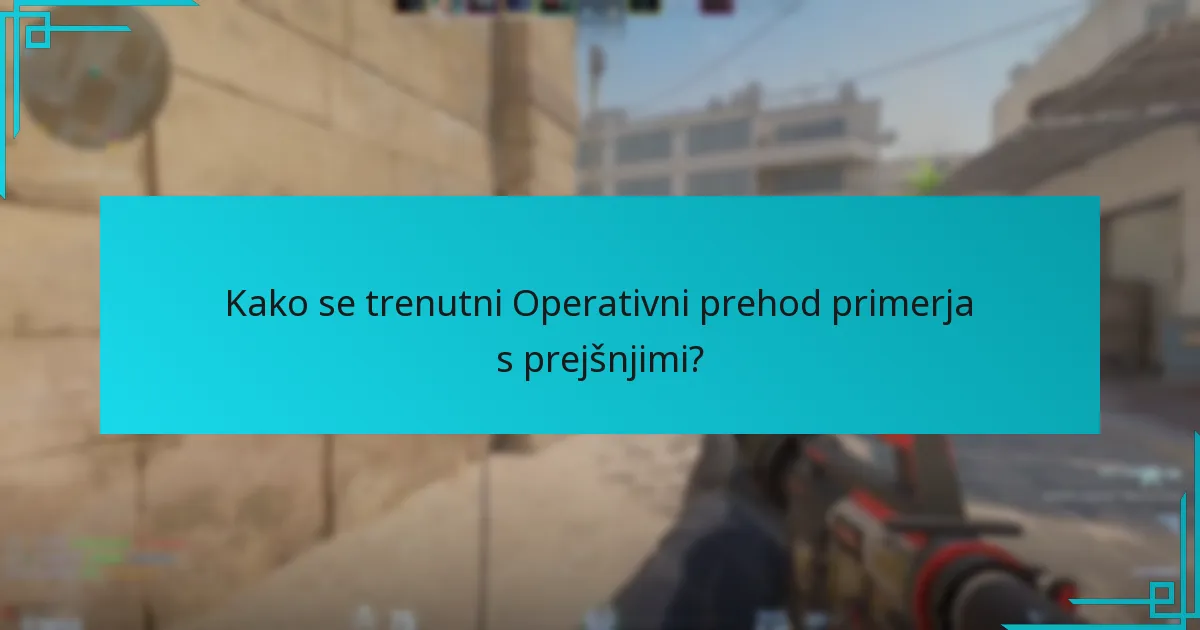 Kako se trenutni Operativni prehod primerja s prejšnjimi?