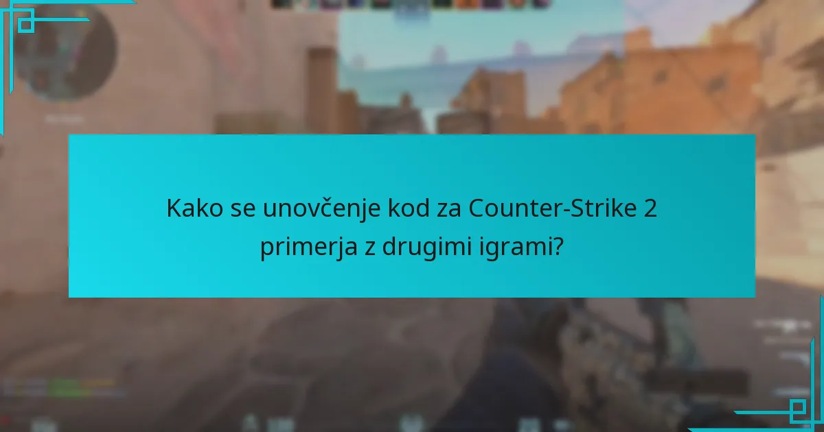 Kako se unovčenje kod za Counter-Strike 2 primerja z drugimi igrami?