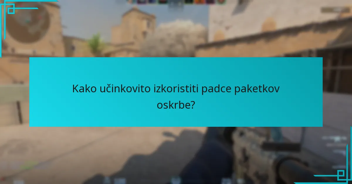 Kako učinkovito izkoristiti padce paketkov oskrbe?