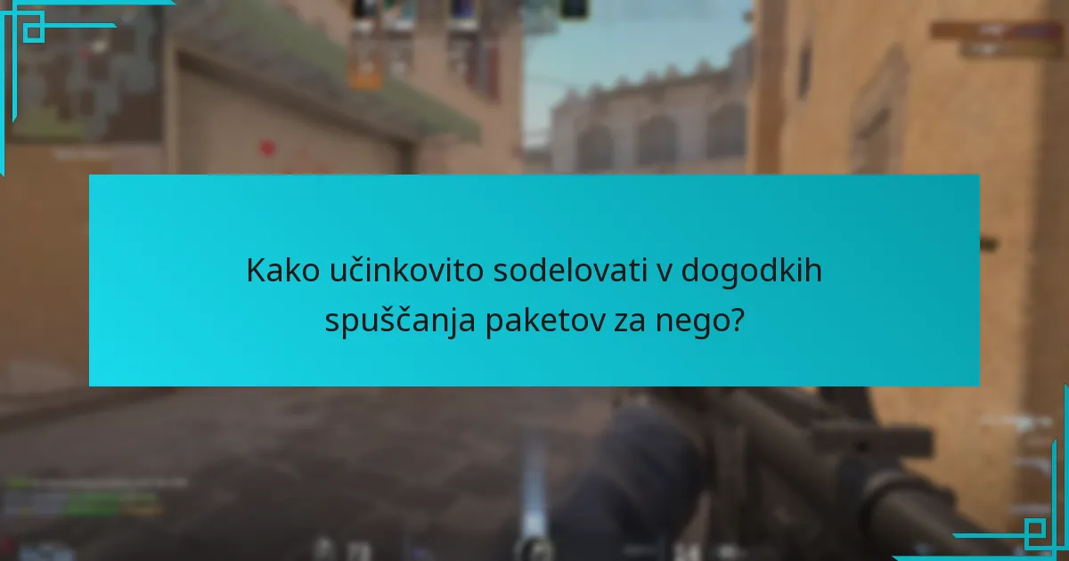 Kako učinkovito sodelovati v dogodkih spuščanja paketov za nego?