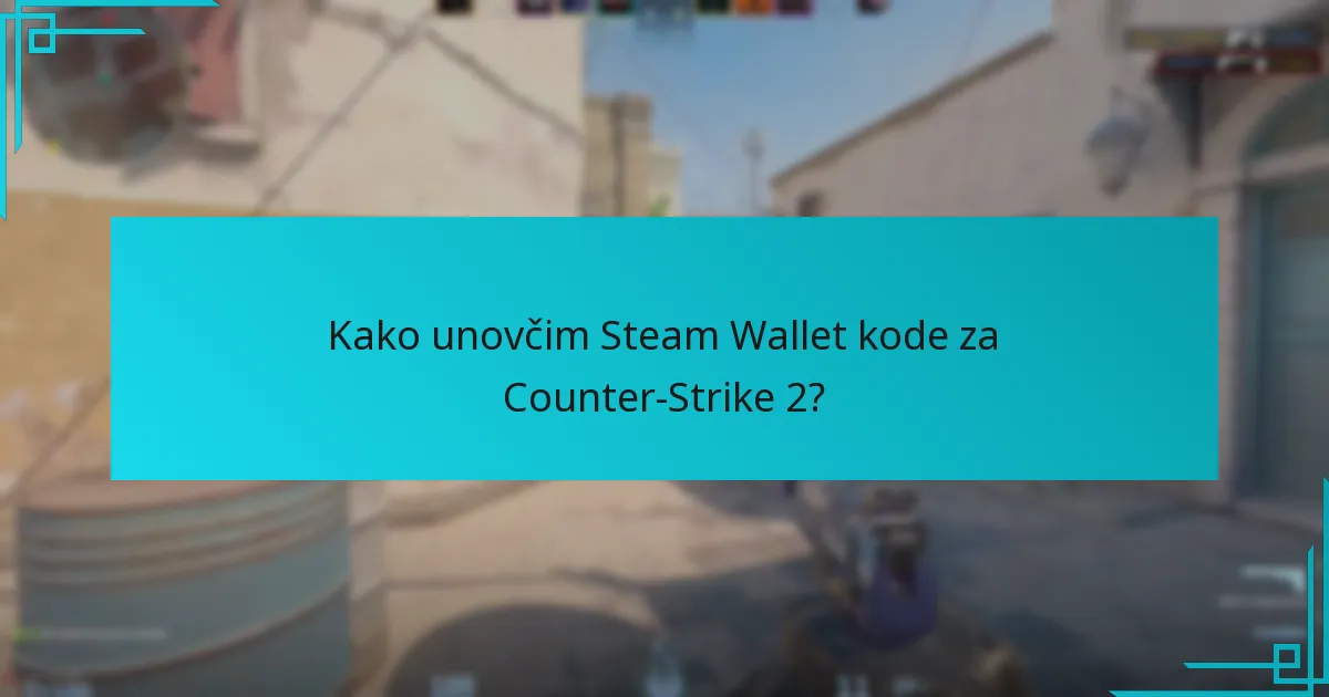 Kako unovčim Steam Wallet kode za Counter-Strike 2?