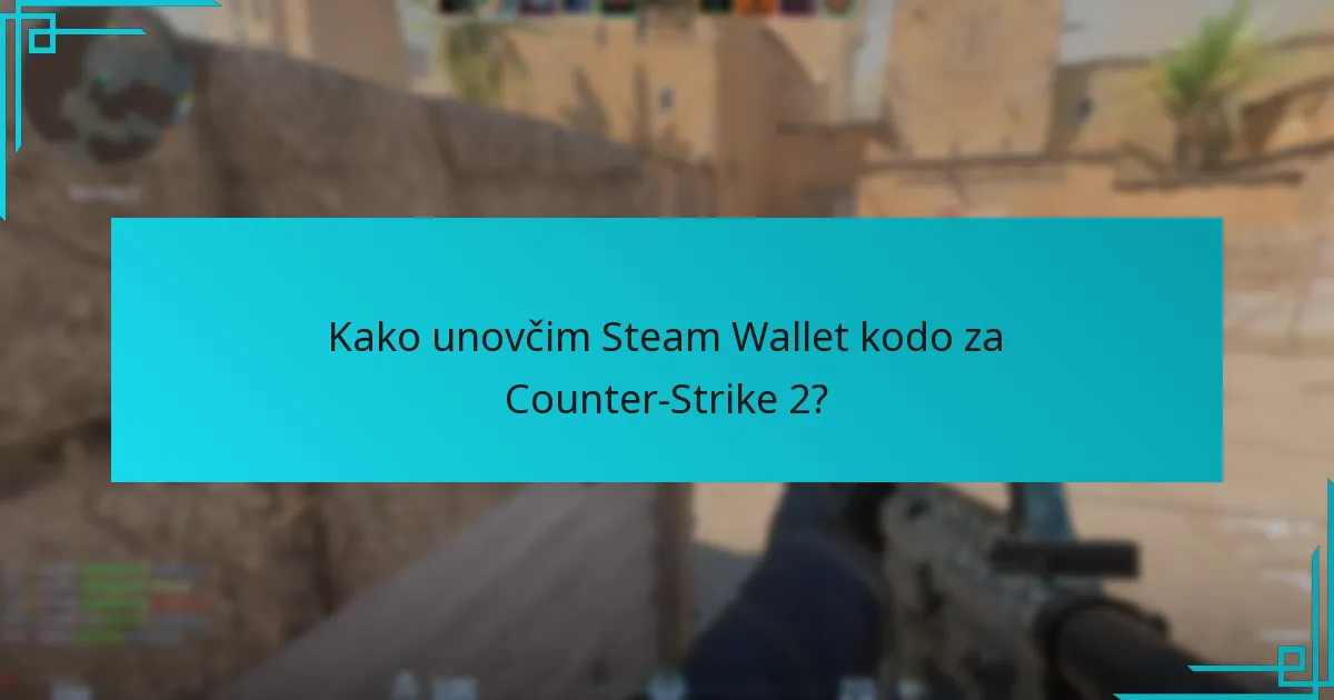 Kako unovčim Steam Wallet kodo za Counter-Strike 2?
