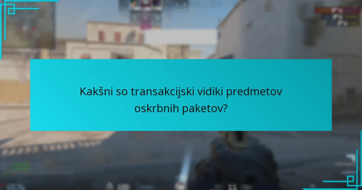 Kakšni so transakcijski vidiki predmetov oskrbnih paketov?