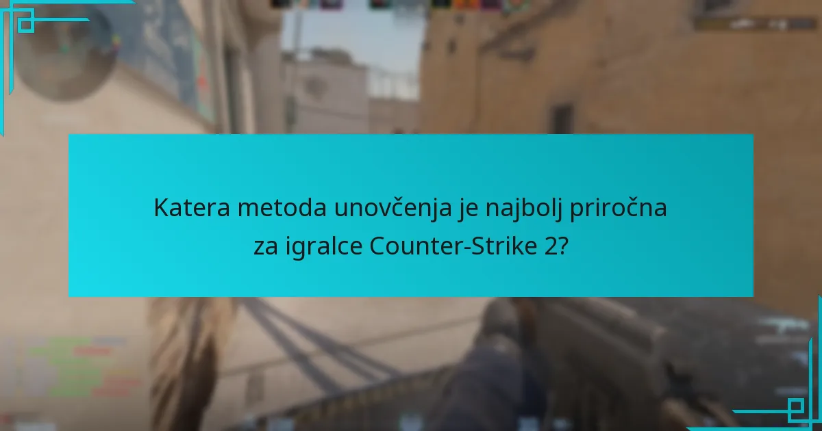 Katera metoda unovčenja je najbolj priročna za igralce Counter-Strike 2?