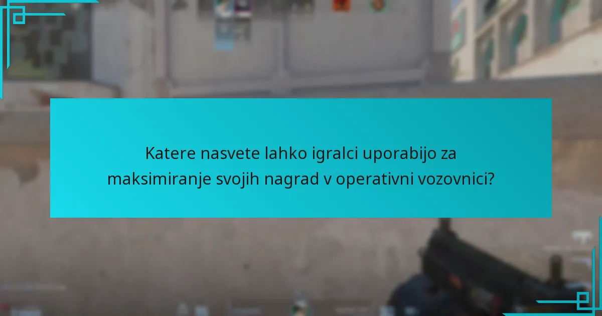 Katere nasvete lahko igralci uporabijo za maksimiranje svojih nagrad v operativni vozovnici?