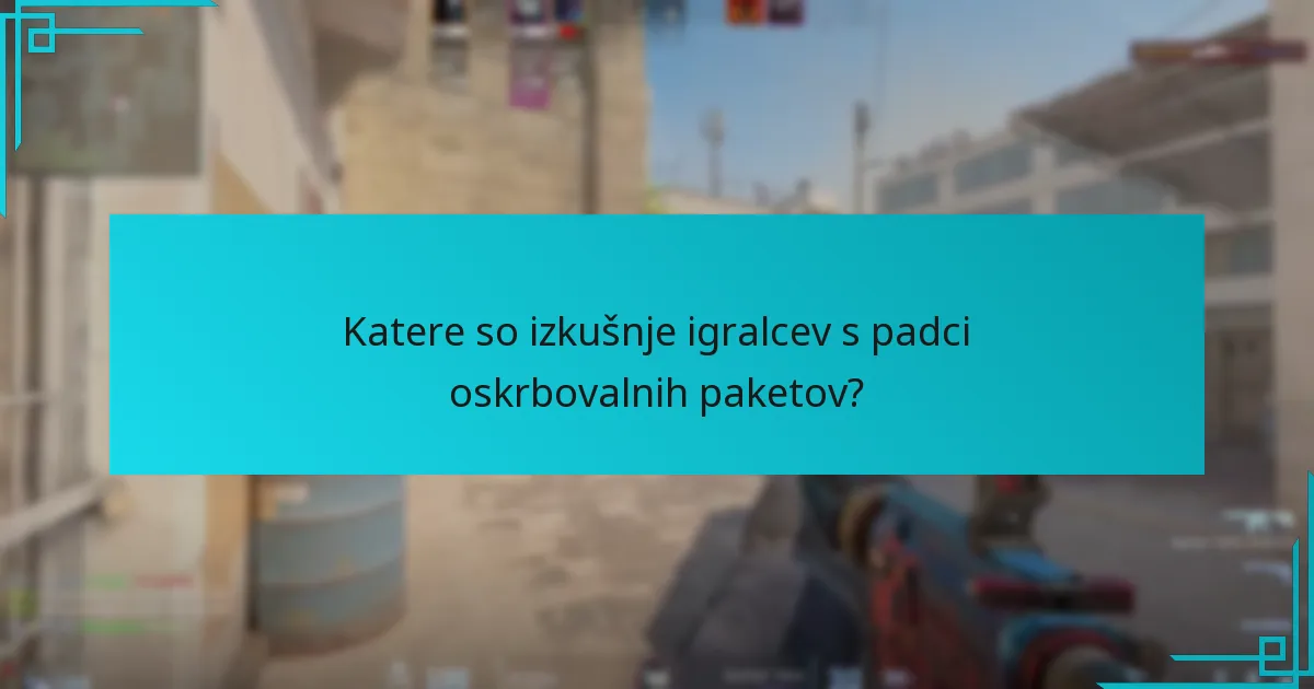 Katere so izkušnje igralcev s padci oskrbovalnih paketov?