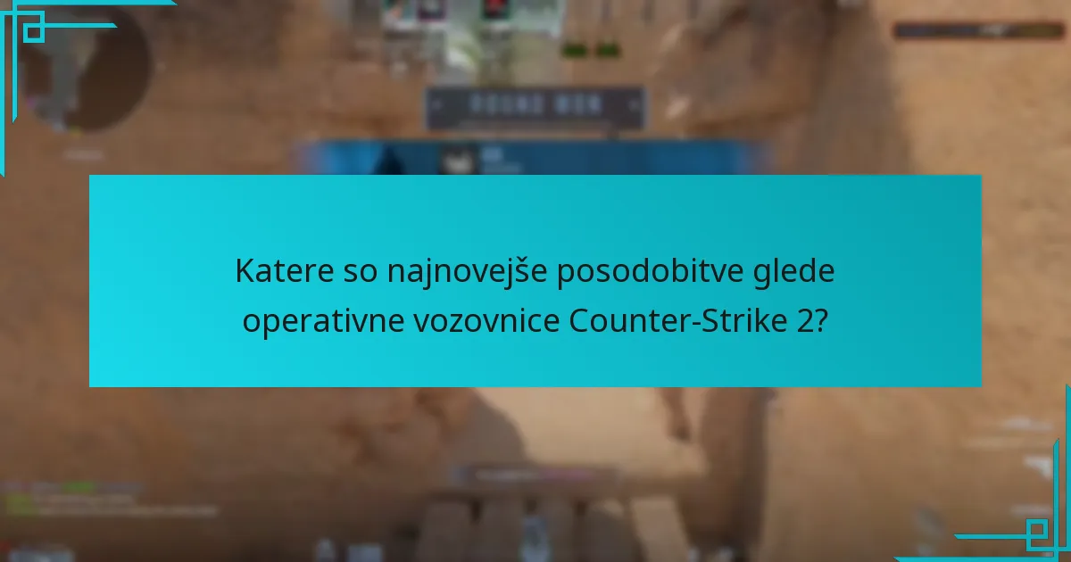 Katere so najnovejše posodobitve glede operativne vozovnice Counter-Strike 2?