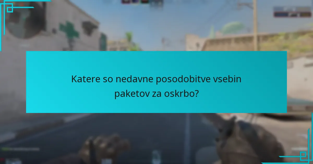 Katere so nedavne posodobitve vsebin paketov za oskrbo?