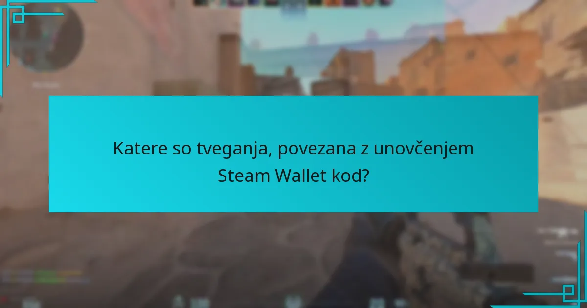 Katere so tveganja, povezana z unovčenjem Steam Wallet kod?