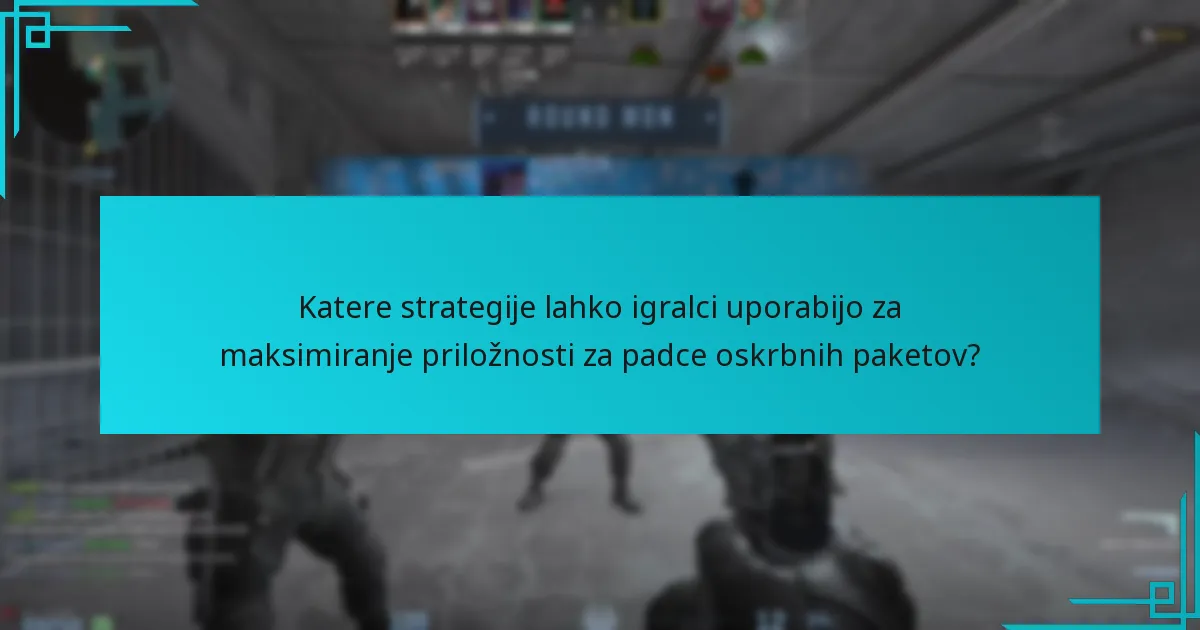 Katere strategije lahko igralci uporabijo za maksimiranje priložnosti za padce oskrbnih paketov?