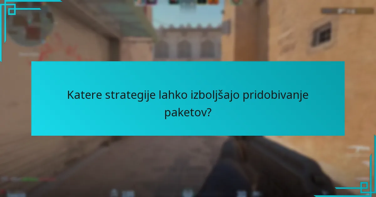 Katere strategije lahko izboljšajo pridobivanje paketov?