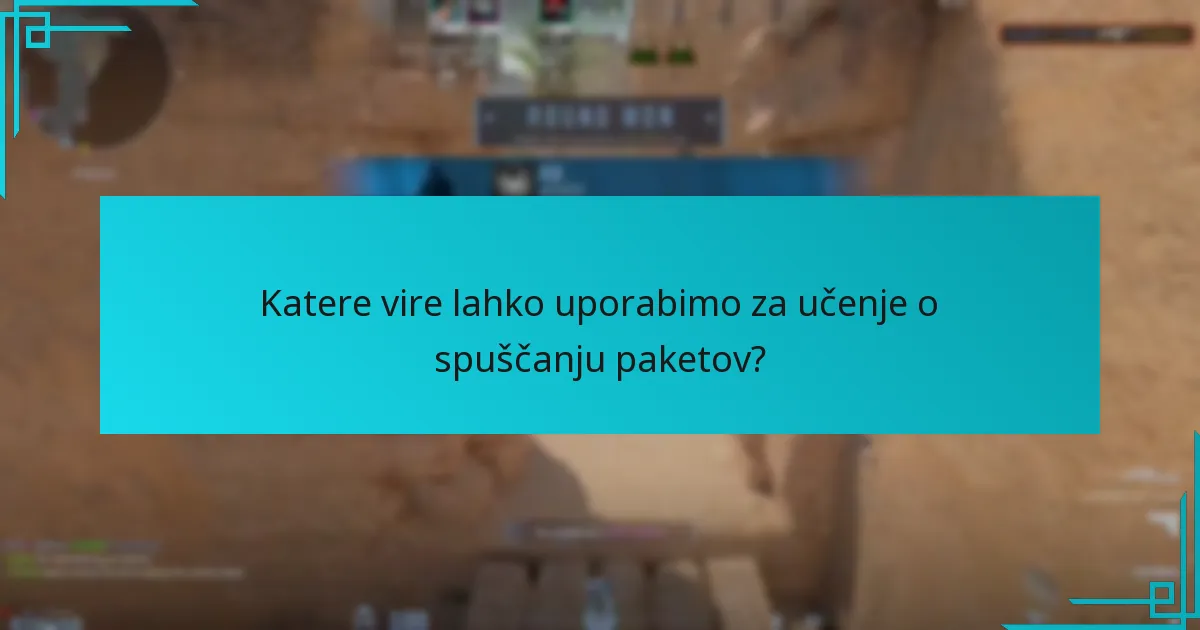 Katere vire lahko uporabimo za učenje o spuščanju paketov?