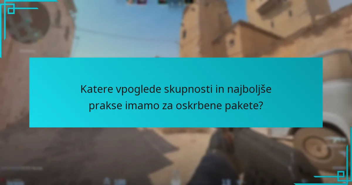 Katere vpoglede skupnosti in najboljše prakse imamo za oskrbene pakete?