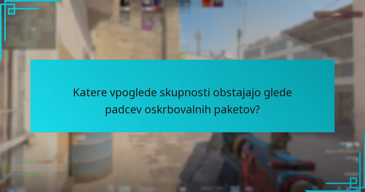 Katere vpoglede skupnosti obstajajo glede padcev oskrbovalnih paketov?