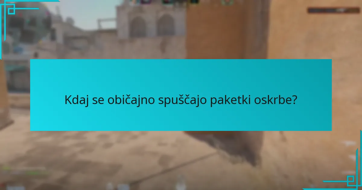 Kdaj se običajno spuščajo paketki oskrbe?