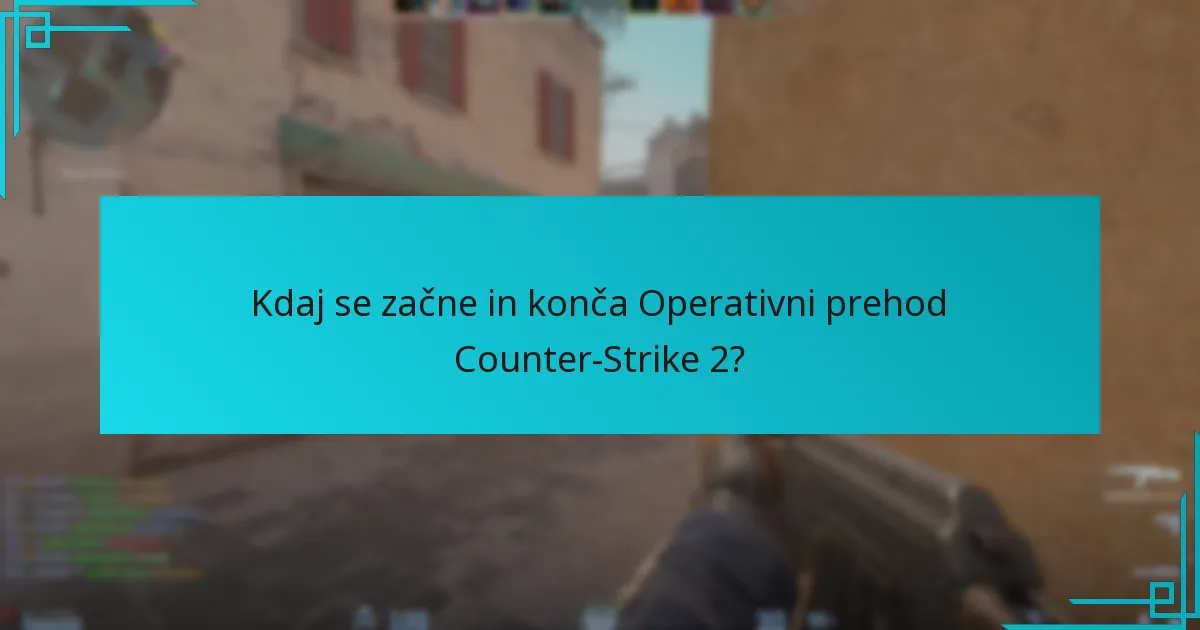 Kdaj se začne in konča Operativni prehod Counter-Strike 2?