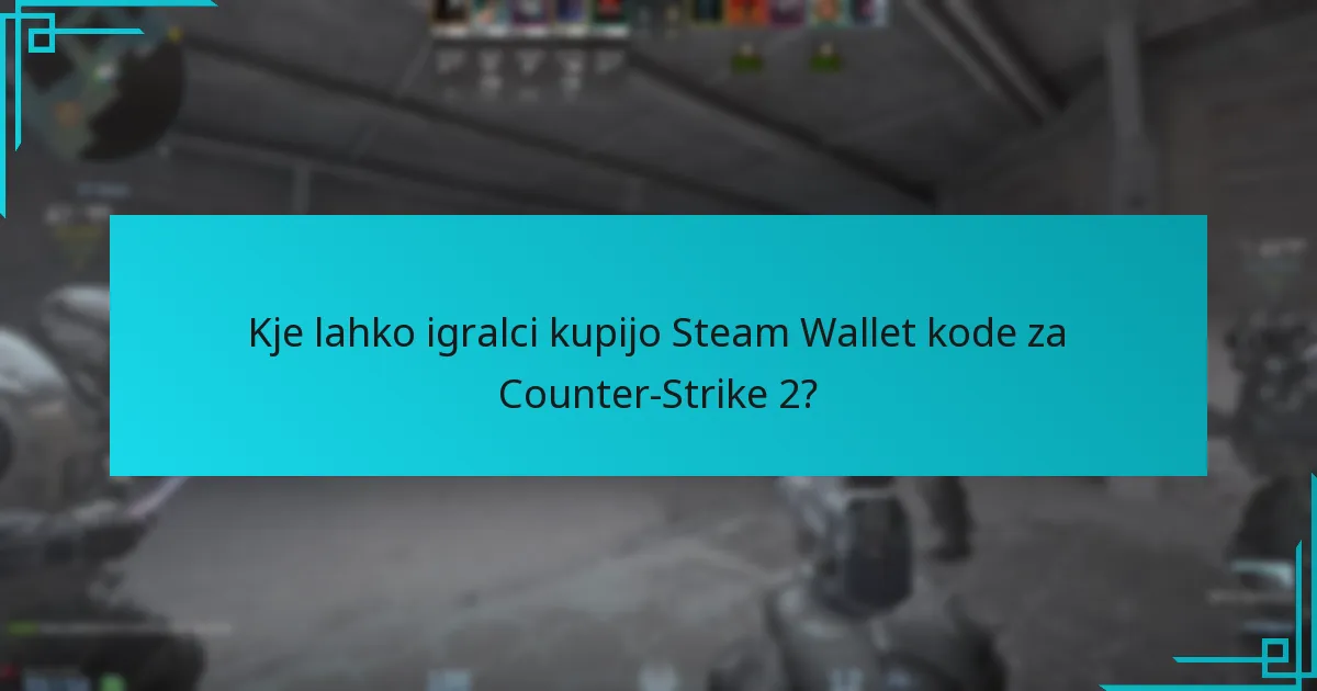 Kje lahko igralci kupijo Steam Wallet kode za Counter-Strike 2?