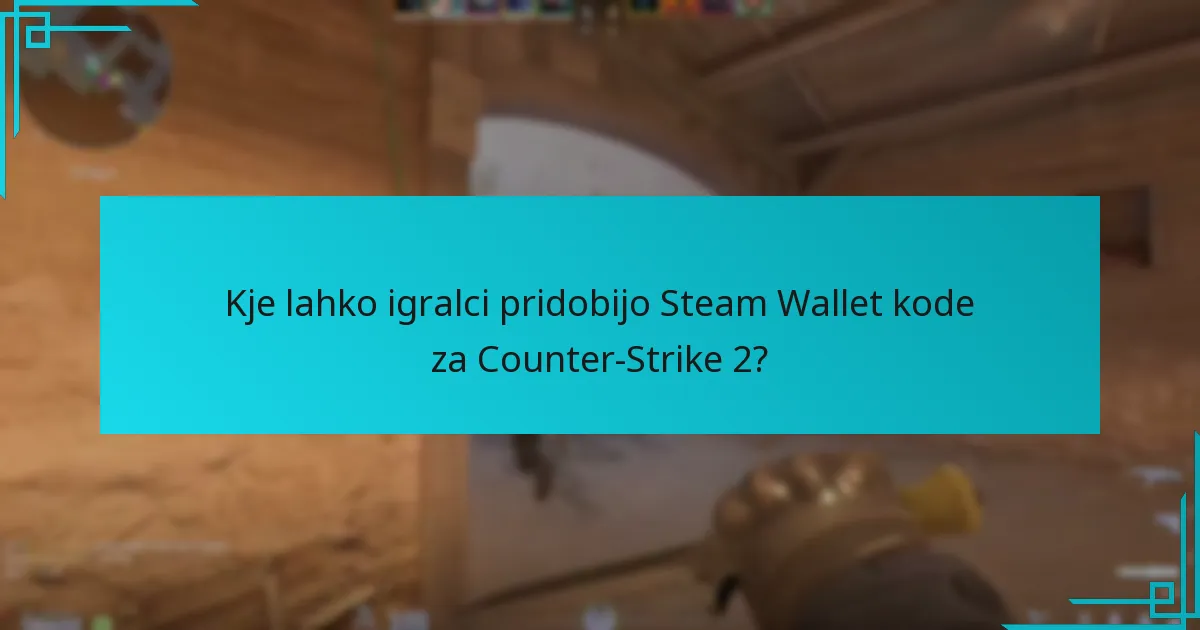 Kje lahko igralci pridobijo Steam Wallet kode za Counter-Strike 2?