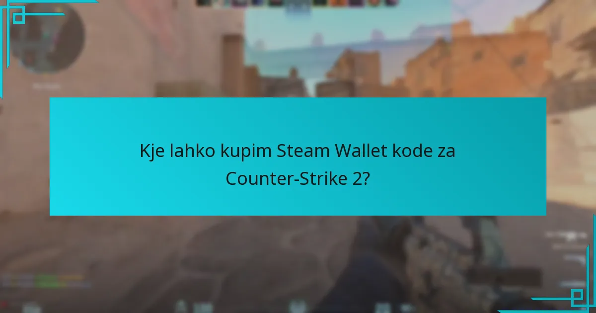 Kje lahko kupim Steam Wallet kode za Counter-Strike 2?